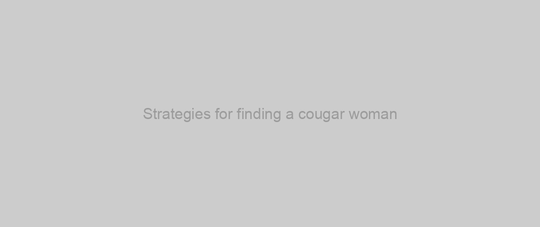 Strategies for finding a cougar woman